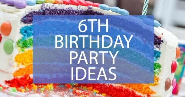 6th birthday party ideas