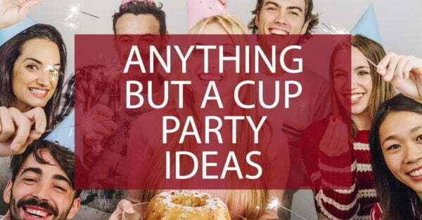 anything but a cup party ideas
