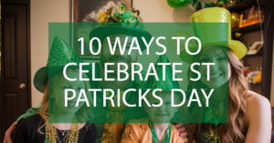 10 ways to celebrate St Patricks Day